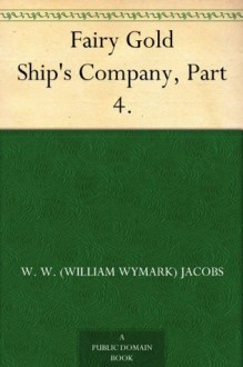 Fairy Gold Ship's Company, Part 4. - W. W. Jacobs, Will Owen