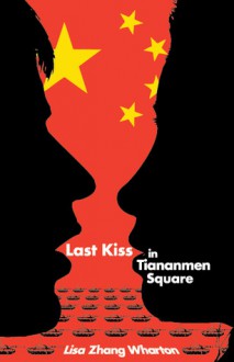 Last Kiss In Tiananmen Square - Lisa Zhang Wharton