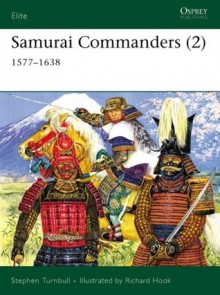 Samurai Commanders (2): 1577-1638 - Stephen Turnbull, Richard Hook