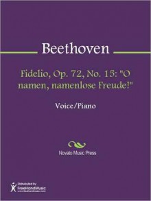 Fidelio, Op. 72, No. 15: "O namen, namenlose Freude!" - Ludwig van Beethoven