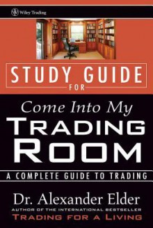 Study Guide for Come Into My Trading Room: A Complete Guide to Trading - Alexander Elder