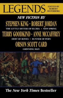 Legends: Stories By The Masters of Modern Fantasy - Anne McCaffrey, Orson Scott Card, Terry Goodkind, Robert Silverberg, Robert Jordan, Raymond Feist, Stephen King