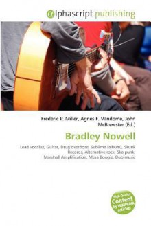 Bradley Nowell - Agnes F. Vandome, John McBrewster, Sam B Miller II