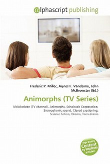 Animorphs (TV Series) - Agnes F. Vandome, John McBrewster, Sam B Miller II