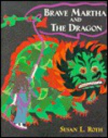 Brave Martha and the Dragon: A Tale of Provence - Susan L. Roth