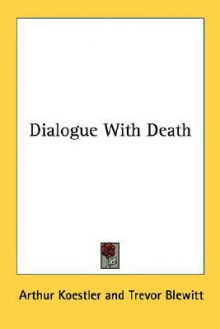 Dialogue with Death - Arthur Koestler