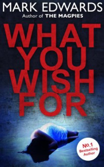 What You Wish For - Mark Edwards