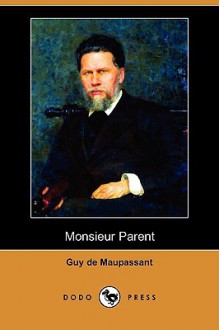 Monsieur Parent (Dodo Press) - Guy de Maupassant