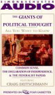 ALL YOU WANT TO KNOW ABOUT GIANTS OF POLITICL THOU: Common Sense and The Declaration of Independence, The Federalist Papers - Knowledge Products