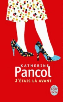 J'étais là avant - Katherine Pancol