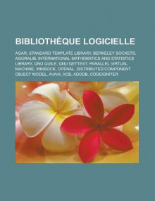 Bibliotheque Logicielle: Agar, Standard Template Library, Berkeley Sockets, Agoralib, International Mathematics and Statistics Library, Gnu Guile, Gnu Gettext, Parallel Virtual Machine, Winsock, Openal, Distributed Component Object Model - Source Wikipedia, Livres Groupe