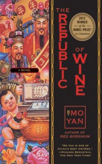 The Republic of Wine: A Novel - Mo Yan, Howard Goldblatt