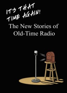 It's That Time Again! - The New Stories of Old-Time Radio - Martin Grams Jr., Ben Ohmart