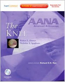 Aana Advanced Arthroscopy: The Knee: Expert Consult: Online, Print And Dvd - Robert E. Hunter, Nicholas A. Sgaglione