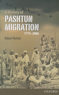 A History of Pashtun Migration, 1775-2006 - Robert Nichols