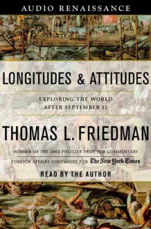 Longitudes and Attitudes: Exploring the World After September 11 - Thomas L. Friedman