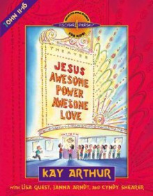 Jesus-Awesome Power, Awesome Love: John 11-16 - Kay Arthur, Janna Arndt, Lisa Guest