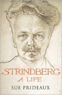 Strindberg: A Life - Sue Prideaux