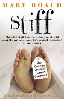 Stiff: The Curious Lives of Human Cadavers - Mary Roach