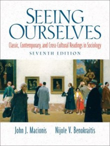 Seeing Ourselves: Classic, Contemporary, and Cross-Cultural Readings in Sociology - John J. Macionis, Nijole V. Benokraitis