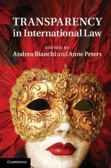 Transparency in International Law - Andrea Bianchi, Anne Peters