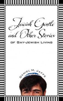 Jewish Gentle and Other Stories of Gay-Jewish Living - Daniel M. Jaffe