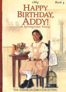 Happy Birthday, Addy!: A Springtime Story (American Girls Collection) - Connie Rose Porter, Luann Roberts-Smith