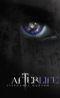 Afterlife (Afterlife Saga) - Stephanie Hudson