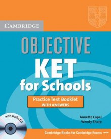 Objective Ket for Schools Practice Test Booklet with Answers with Audio CD - Annette Capel, Wendy Sharp