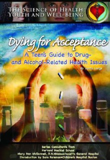 Dying for Acceptance: A Teen's Guide to Drug- And Alcohol-Related Health Issues - Joan Esherick, Mary Ann McDonnell, Bridgemohan