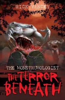 The Monstrumologist: The Terror Beneath - Rick Yancey