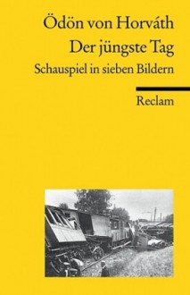 Der jüngste Tag : Schauspiel in sieben Bildern - Ödön von Horváth