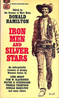 Iron Men and Silver Stars - Donald Hamilton, Carter Travis Young, Thomas Thompson, Tom W. Blackburn, Elmer Kelton, Brian Garfield, Todhunter Ballard, Lin Searles, John Prescott, Wayne D. Overholser, Luke Short