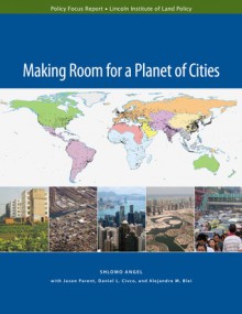 Making Room for a Planet of Cities - Shlomo Angel, Jason Parent, Daniel L. Civco, Alejandro M. Blei
