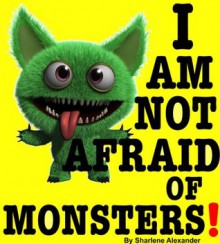 i am not afraid of monsters - Sharlene Alexander