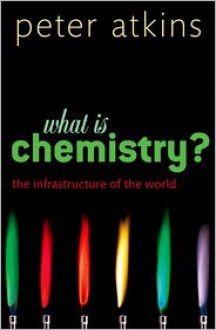 What Is Chemistry? - P.W. Atkins