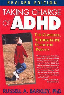 Taking Charge of ADHD: The Complete, Authoritative Guide for Parents - Russell A. Barkley