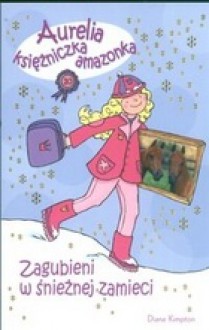 Aurelia księżniczka amazonka. Zagubieni w śnieżnej zamieci - Diana Kimpton