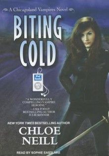 Biting Cold (Chicagoland Vampires #6) - Sophie Eastlake, Chloe Neill