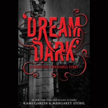 Dream Dark: A Beautiful Creatures Story - Kami Garcia,Margaret Stohl