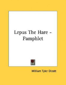 Lepus the Hare - Pamphlet - William Tyler Olcott