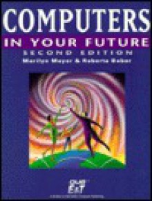 Computers in Your Future - Marilyn Wertheimer Meyer, Roberta L. Baber