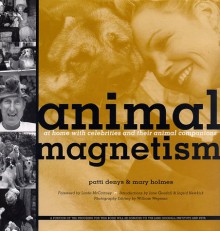 Animal Magnetism: At Home With Celebrities and Their Animal Companions - Patti Denys, Mary Holmes