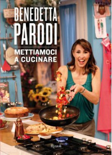 Mettiamoci a cucinare (Italian Edition) - Benedetta Parodi