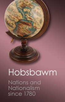 Nations and Nationalism Since 1780: Programme, Myth, Reality - Eric J. Hobsbawm