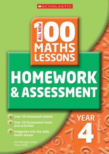 All New 100 Maths Lessons: Homework & Assessment: Year 4, Scottish Primary 5 - Ann Montague-Smith, Claire Tuthill