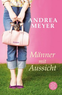 Männer mit Aussicht: Roman - Andrea Meyer