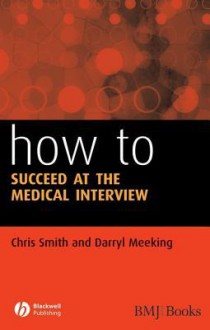 How to Succeed at the Medical Interview - Chris Smith, Darryl Meeking