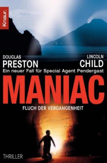 Maniac: Fluch der Vergangenheit (Droemer) (German Edition) - Douglas Preston, Lincoln Child, Michael Benthack