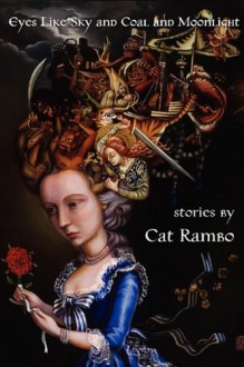 Eyes Like Sky and Coal and Moonlight - Cat Rambo